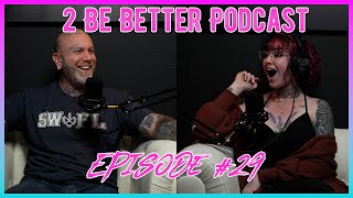 2 Be Better Podcast Episode 29 [upl. by Ainitsirhc]