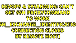 Cant get SSH ProxyCommand to work sshexchangeidentification Connection closed by remote host [upl. by Puri732]