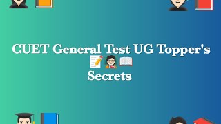 CUET General Test UG Toppers Secrets [upl. by Warrin]