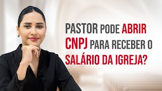 PASTOR PODE ABRIR CNPJ PARA RECEBER O SALÁRIO DA IGREJA [upl. by Otrevogir]