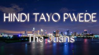 Hindi Tayo Pwede lyrics  The Juans [upl. by Vasily]