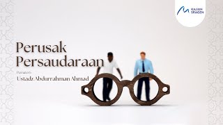 Perusak Peraudaraan  Ustadz Abdurrahman Ahmad [upl. by Anna-Diane]