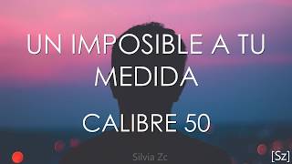 Calibre 50  Un Imposible A Tu Medida Letra [upl. by Ozmo]