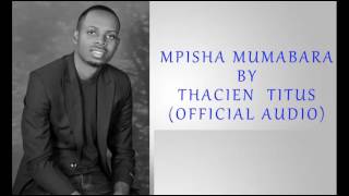 Thacien Titus  Mpisha mumabara Official Audio [upl. by Ailes]