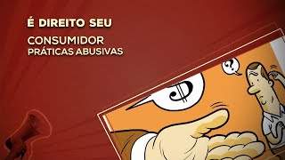 É Direito Seu Consumidor  Práticas Abusivas [upl. by Airtina684]