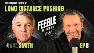 The Founding Father of Long Distance Pushing  Jack Smith  Feeble Minded Podcast Ep8 [upl. by Acinnor]