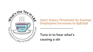 Whats the Tea in LampE Alert Salary Threshold for Exempt Employees Increases to 58656 [upl. by Renado569]