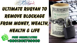 Ultimate Ruqyah to remove Blockage from Money Wealth Health amp Life [upl. by Eitac]