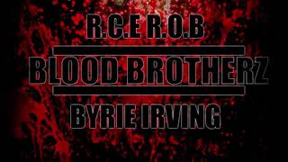 RCE ROB x BYRIE IRVING  BLOOD BROTHERZ [upl. by Cherise]