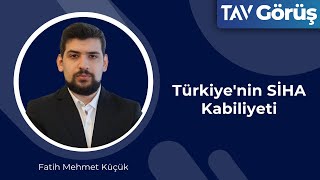 Türkiyenin SİHA Kabiliyeti I Fatih Mehmet Küçük [upl. by Knarf218]