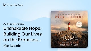 Unshakable Hope Building Our Lives on the… by Max Lucado · Audiobook preview [upl. by Drape196]