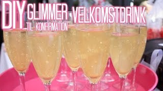 DIY GLIMMER VELKOMSTDRINKS TIL MIN KONFIRMATION [upl. by Mandie]