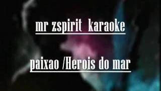 MR ZSPIRIT PAIXAO HEROIS DO MAR KARAOKE [upl. by Yonatan]