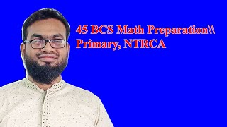 45 BCS Math Preparation\\ Primary NTRCA [upl. by Aicssej]