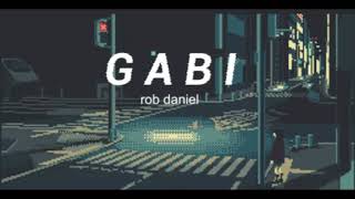 Gabi  Rob Deniel  SLOWED  REVERB [upl. by Legnaesoj82]