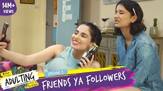 Dice Media  Adulting  Web Series  S01E03  Friends Ya Followers [upl. by Klina]