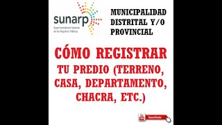 COMO REGISTRAR UN PREDIO ANTE SUNARP Y LA MUNICIPALIDAD [upl. by Reggis411]