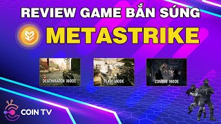 METASTRIKE  Review game bắn súng METASTRIKE  GameFi CoinTV [upl. by Kazim94]