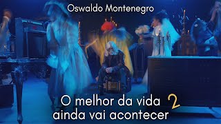 O Melhor da Vida Ainda Vai Acontecer  2 Música de Oswaldo Montenegro [upl. by Eahc189]