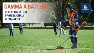 Decespugliatori professionali a Batteria Husqvarna [upl. by Giffard]