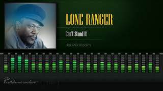 Lone Ranger  Cant Stand It Hot Milk Riddim HD [upl. by Ynattib]