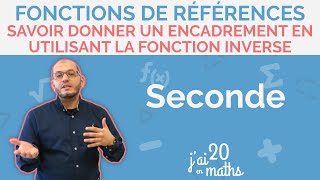 Savoir donner un encadrement en utilisant la fonction inverse  Fonctions de références  Seconde [upl. by Blanka616]