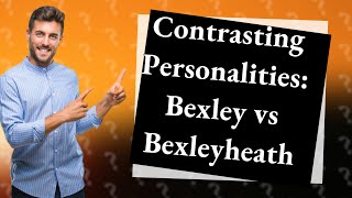 Whats the difference between Bexley and Bexleyheath [upl. by Rubma]