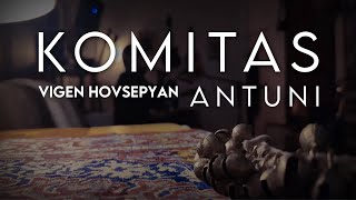 Vigen Hovsepyan  Antuni  Komitas [upl. by Goth]