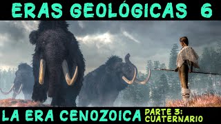 ERAS GEOLÓGICAS 6 Era Cenozoica 3ª parte Periodo Cuaternario  PREHISTORIA Paleolítico Neolítico [upl. by Fasano]