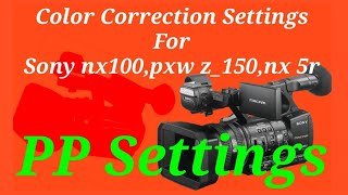 Sony nx100  pxw z150  nx 5r  Picture profile setting  PP Settings  Color correction setting [upl. by Yrennalf]