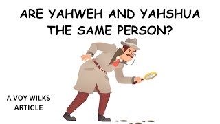 YAHWEH amp YAHSHUA Are They One and the Same Being  An Article by Voy Wilks [upl. by Paryavi]