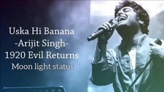 Uska Hi Banana Lyrics Song  Arijit Singh  1920 Evil Returns  Moon Light Status [upl. by Westlund594]