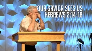 Hebrews 21418 Our Savior Sees Us [upl. by Athallia]