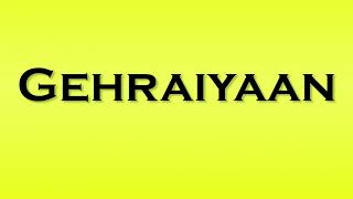 Pronunciation of Gehraiyaan [upl. by Melissa937]