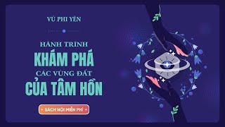 Sách Nói Miễn Phí Hành Trình Khám Phá Các Vùng Đất Của Tâm Hồn  Vũ Phi Yên [upl. by Knapp]