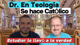 Protestante con Doctorado en Teologia se hace Católico  Esto lo llevo a la verdad iglesiacatolica [upl. by Meeka]