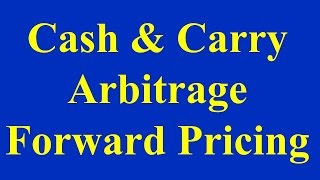 Cash amp Carry Arbitrage  Forward Pricing [upl. by Ferren268]