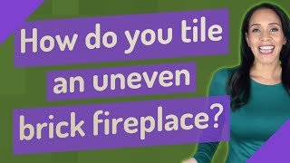 How do you tile an uneven brick fireplace [upl. by Suzi]