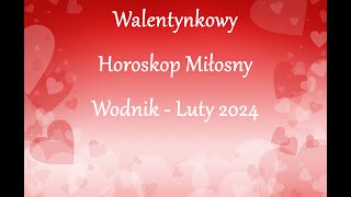 Walentynkowy Horoskop Miłosny  Wodnik  Luty 2024 [upl. by Siduhey]