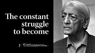 The constant struggle to become  Krishnamurti [upl. by Rafferty743]