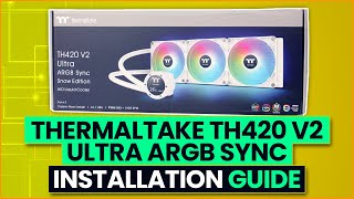 Thermaltake TH420 V2 Ultra ARGB Sync  Installation Guide [upl. by Rodmur]