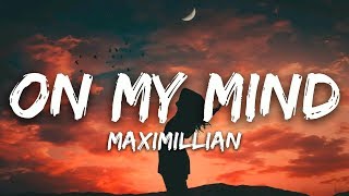 Maximillian  On My Mind Lyrics [upl. by Ursulette]