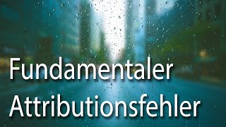 Fundamentaler Attributionsfehler  Attributionsfehler Urteilsverzerrung [upl. by Athalia338]