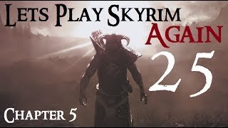 Lets Play Skyrim Again  Chapter 5 Ep 25 [upl. by Delmore]