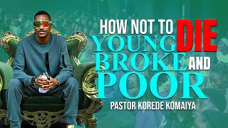 WHY MEN DIE YOUNG amp MANY DIE BROKE amp POOR  PST KOREDE KOMAIYA [upl. by Suzann]