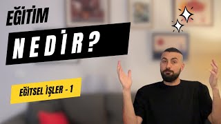 Eğitim Nedir  Eğitsel İşler 1 [upl. by Akinat]