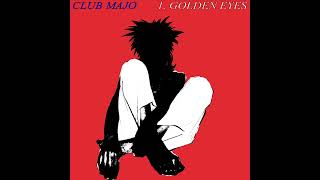 CLUB MAJO Golden Eyes [upl. by Ahsilla]