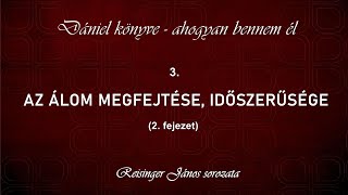 3 Az álom megfejtése időszerűsége  Dániel könyve  ahogyan bennem él Reisinger János [upl. by Amado]