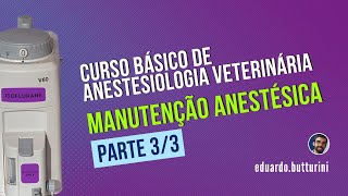 Aula 22  Manutenção anestésica  parte 33 Curso básico em anestesia veterinária indução [upl. by Nevetse]