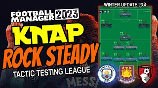 FM23 Tactic Testing League V234  KNAP ROCK STEADY  Football Manager 2023 [upl. by Nospmas]